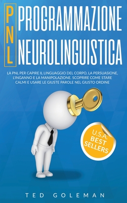 Programmazione neurolinguistica (PNL): La PNL per capire il linguaggio del corpo, la persuasione, l'inganno e la manipolazione. Scoprire come stare ca Cover Image