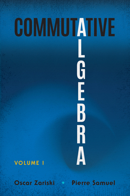 Commutative Algebra: Volume I (Dover Books on Mathematics) By Oscar Zariski, Pierre Samuel Cover Image