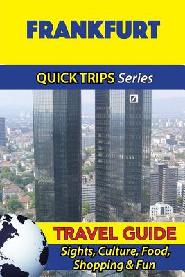 Frankfurt Travel Guide (Quick Trips Series): Sights, Culture, Food, Shopping & Fun By Denise Khan Cover Image