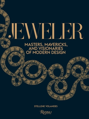 Jeweler: Masters, Mavericks, and Visionaries of Modern Design By Stellene Volandes, Carolina Herrera (Foreword by) Cover Image