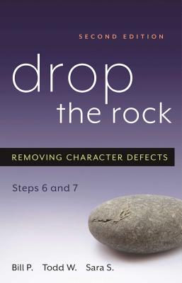 Drop the Rock: Removing Character Defects - Steps Six and Seven By Bill P., Todd W., Sara S. Cover Image