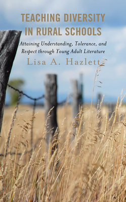 Teaching Diversity in Rural Schools: Attaining Understanding, Tolerance, and Respect Through Young Adult Literature By Lisa A. Hazlett Cover Image