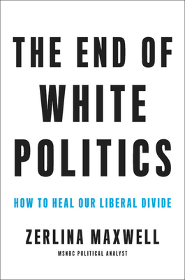 The End of White Politics: How to Heal Our Liberal Divide