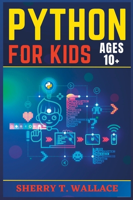 Python for Kids Ages 10+: A Defining and Fun Direction to introducing Python Programming For Kids Cover Image