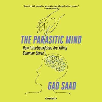 The Parasitic Mind: How Infectious Ideas Are Killing Common Sense By Gad Saad, Jim Meskimen (Read by) Cover Image