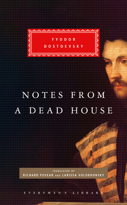 Notes from a Dead House (Everyman's Library Classics Series) By Fyodor Dostoevsky, Richard Pevear (Translated by), Larissa Volokhonsky (Translated by) Cover Image