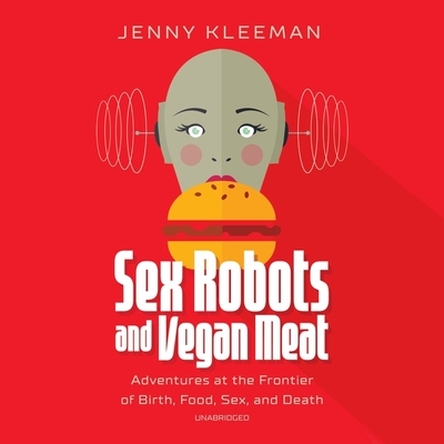Cover for Sex Robots and Vegan Meat Lib/E