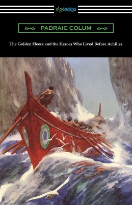 The Golden Fleece and the Heroes Who Lived Before Achilles Cover Image