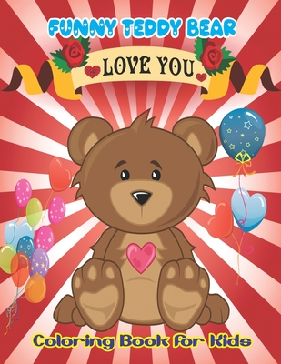 Funny Teddy Bear Coloring Book For Kids: Teddy Bear Gifts for Girls and Boys, Valentines Teddy Bear Small, Valentines Day Books for Kids ( Best Gift f By Sibley Wells Press Cover Image