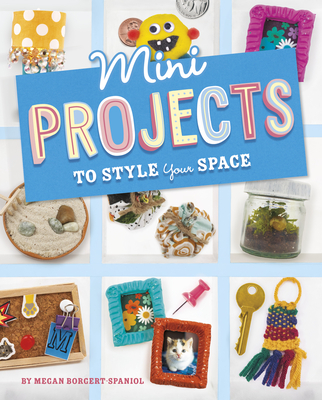 Mini Projects to Style Your Space (Mini Makers) By Megan Borgert-Spaniol Cover Image