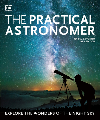 The Practical Astronomer: Explore the Wonders of the Night Sky Cover Image