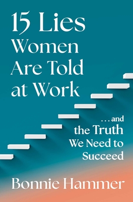 15 Lies Women Are Told at Work: …And the Truth We Need to Succeed Cover Image