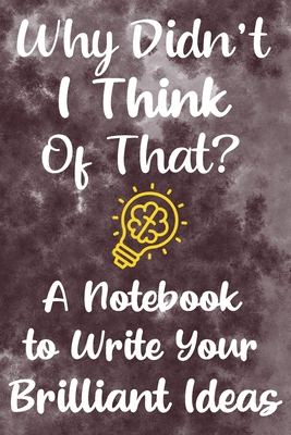 Why Didn't I Think of That?: A Notebook for Capturing Brilliant Ideas: Brown Handy-sized Note Taking Tool for Writers Cover Image