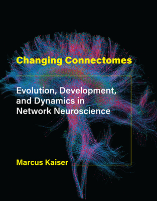 Changing Connectomes: Evolution, Development, and Dynamics in Network Neuroscience