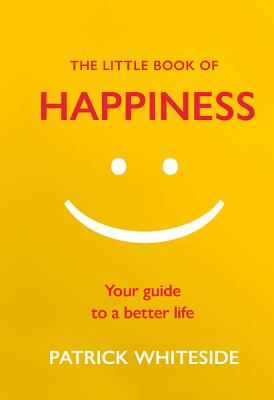 The Little Book of Happiness: Your Guide to a Better Life (The Little Book of Series)