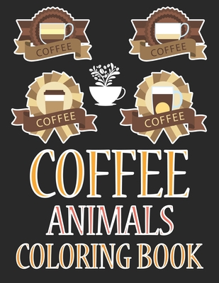 Download Coffee Animals Coloring Book Coffee Coloring Book For Girls Paperback Volumes Bookcafe