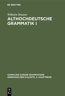 Althochdeutsche Grammatik I: Laut- Und Formenlehre (Sammlung Kurzer Grammatiken Germanischer Dialekte. A: Hauptr #5)