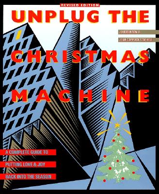 Unplug the Christmas Machine: 'a Complete Guide To Putting Love And Warmth Back Into The Season By Jo Robinson, Jean C. Staeheli Cover Image
