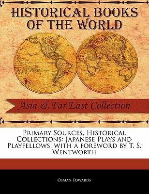 Primary Sources, Historical Collections: Japanese Plays and Playfellows, with a Foreword by T. S. Wentworth Cover Image