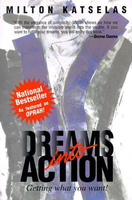 Dreams Into Action: Getting What You Want By Milton Katselas Cover Image