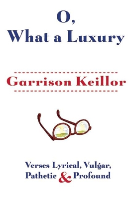 O, What a Luxury: Verses Lyrical, Vulgar, Pathetic & Profound Cover Image