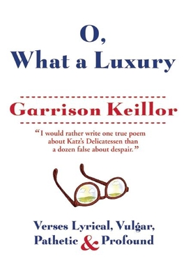 O, What a Luxury: Verses Lyrical, Vulgar, Pathetic & Profound