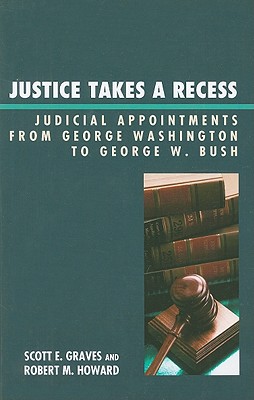 Justice Takes a Recess: Judicial Recess Appointments from George Washington to George W. Bush Cover Image