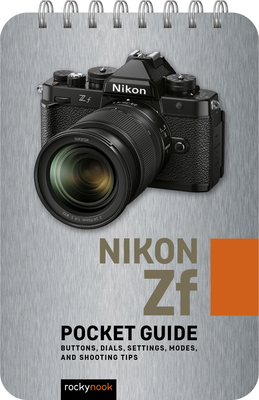 Nikon Zf: Pocket Guide: Buttons, Dials, Settings, Modes, and Shooting Tips (Pocket Guide Series for Photographers #34)