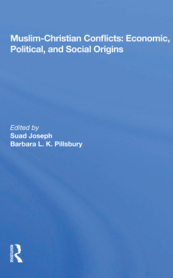 Muslim-Christian Conflicts: Economic, Political, and Social Origins By Suad Joseph Cover Image
