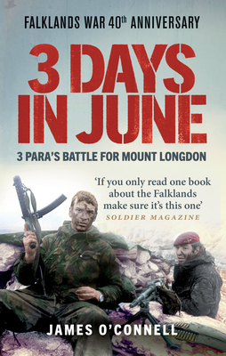 3 Days in June: 3 Para’s Battle for Mount Longdon By James O'Connell Cover Image