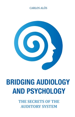 Bridging Audiology and Psychology: The secrets of the auditory system Cover Image