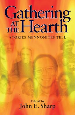 Gathering at the Hearth: Stories Mennonites Tell By John E. Sharp Cover Image