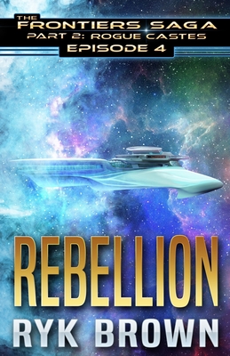 Ep.#4 - "Rebellion" (Frontiers Saga - Part 2: Rogue Castes #4)