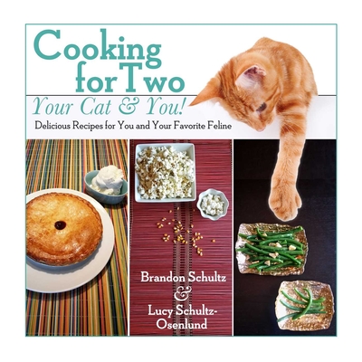 Cooking for Two--Your Cat & You!: Delicious Recipes for You and Your Favorite Feline By Brandon Schultz, Lucy Schultz-Osenlund Cover Image
