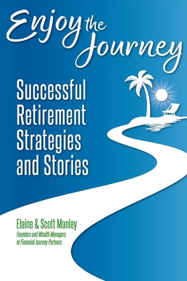 Enjoy The Journey: Successful Retirement Strategies and Stories Cover Image