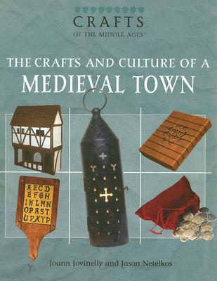 The Crafts and Culture of a Medieval Town By Joann Jovinelly, Jason Netelkos Cover Image