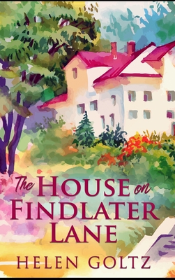 The House on Findlater Lane By Helen Goltz Cover Image