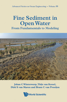 Fine Sediment in Open Water: From Fundamentals to Modeling By Johan C. Winterwerp, Thijs Van Kessel, Bas Van Maren Cover Image