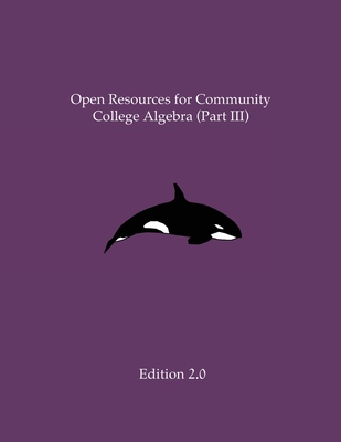 Open Resources for Community College Algebra (Part III) Cover Image