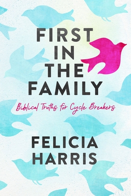 First in the Family: Biblical Truths for Cycle Breakers cover