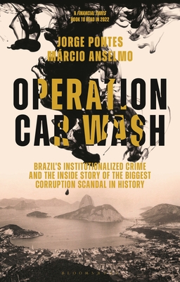 Operation Car Wash: Brazil's Institutionalized Crime and the Inside Story of the Biggest Corruption Scandal in History cover