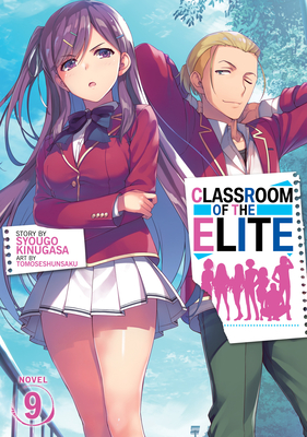 Classroom of the Elite (Light Novel) Vol. 9 By Syougo Kinugasa, Tomoseshunsaku (Illustrator) Cover Image