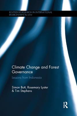 Climate Change and Forest Governance: Lessons from Indonesia (Routledge Research in International Environmental Law) By Simon Butt, Rosemary Lyster, Tim Stephens Cover Image