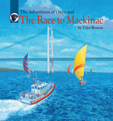 The Adventures of Onyx and The Race to Mackinac By Tyler Benson, David Geister (Illustrator) Cover Image