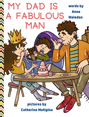 My Dad is a Fabulous Man: Picture Book to Celebrate Fathers OPTION 2 - White Skin By Anna Maledon Cover Image