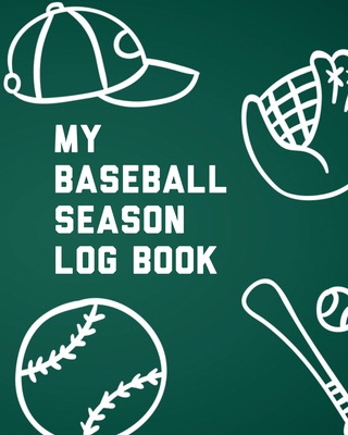 My Baseball Season Log Book: For Players Team Sport Coach's Focus By Patricia Larson Cover Image
