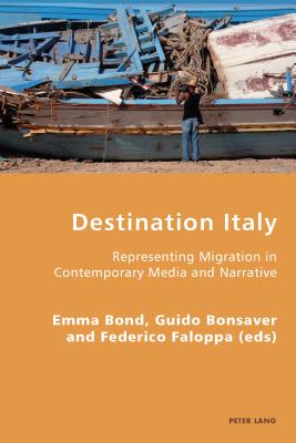 Destination Italy: Representing Migration in Contemporary Media and Narrative (Italian Modernities #21) By Pierpaolo Antonello (Editor), Robert S. C. Gordon (Editor), Federico Faloppa (Editor) Cover Image