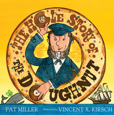 The Hole Story of the Doughnut By Pat Miller, Vincent X. Kirsch (Illustrator) Cover Image
