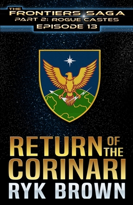Ep.#13 - "Return of the Corinari" (Frontiers Saga - Part 2: Rogue Castes #13)