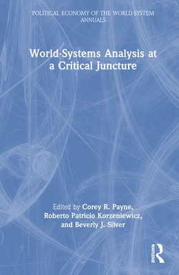 World-Systems Analysis at a Critical Juncture (Political Economy of the World-System Annuals) By Corey Payne (Editor), Roberto Patricio Korzeniewicz (Editor), Beverly J. Silver (Editor) Cover Image